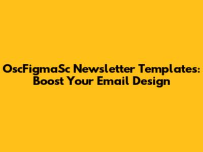 OscFigmaSc Newsletter Templates: Boost Your Email Design