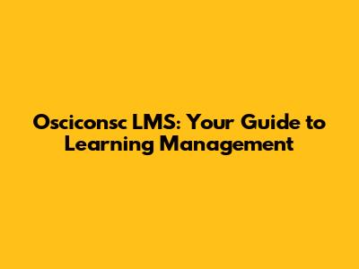 Osciconsc LMS: Your Guide to Learning Management