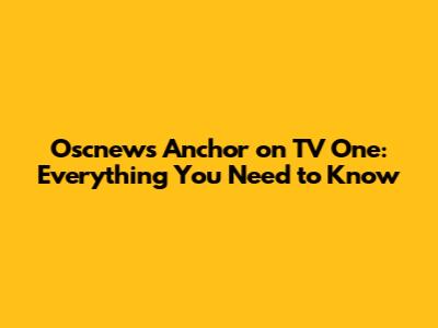 Oscnews Anchor on TV One: Everything You Need to Know