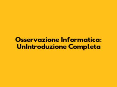 Osservazione Informatica: Un'Introduzione Completa