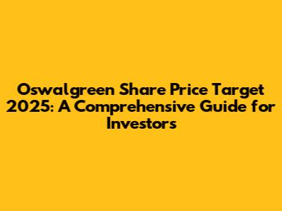 Oswalgreen Share Price Target 2025: A Comprehensive Guide for Investors