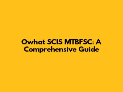 Owhat SCIS MTBFSC: A Comprehensive Guide