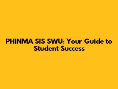 PHINMA SIS SWU: Your Guide to Student Success