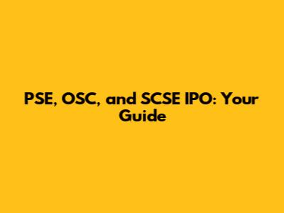 PSE, OSC, and SCSE IPO: Your Guide