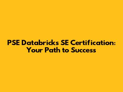 PSE Databricks SE Certification: Your Path to Success