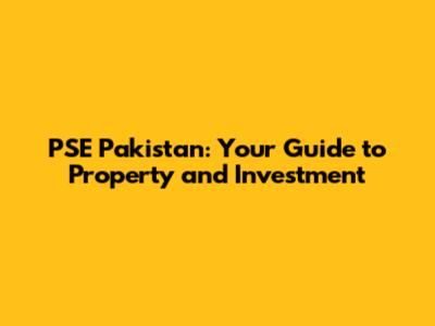 PSE Pakistan: Your Guide to Property and Investment