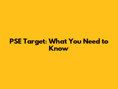 PSE Target: What You Need to Know