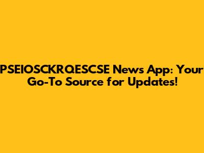 PSEIOSCKRQESCSE News App: Your Go-To Source for Updates!