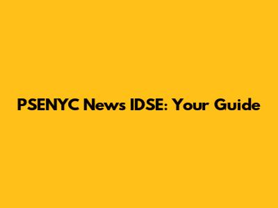 PSENYC News IDSE: Your Guide