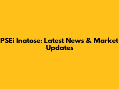 PSEi Inatose: Latest News & Market Updates