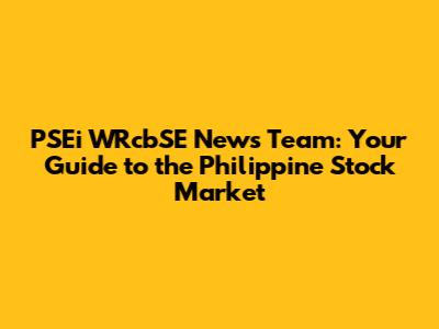 PSEi WRcbSE News Team: Your Guide to the Philippine Stock Market