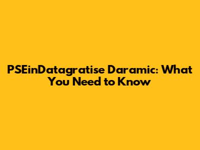 PSEinDatagratise Daramic: What You Need to Know