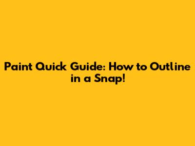 Paint Quick Guide: How to Outline in a Snap!