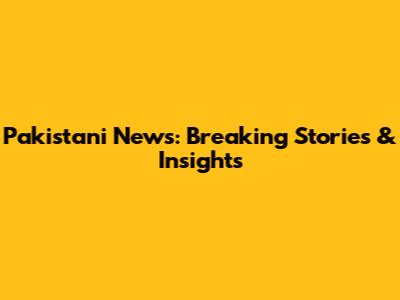 Pakistani News: Breaking Stories & Insights