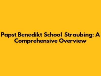 Papst Benedikt School Straubing: A Comprehensive Overview