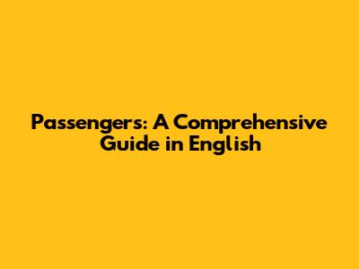 Passengers: A Comprehensive Guide in English