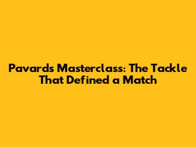 Pavard's Masterclass: The Tackle That Defined a Match