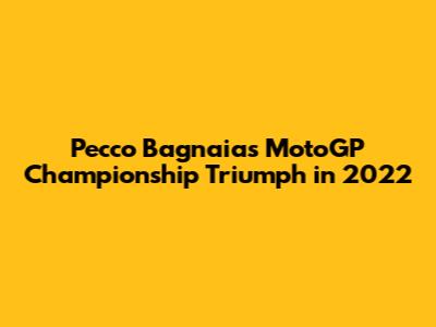 Pecco Bagnaia's MotoGP Championship Triumph in 2022