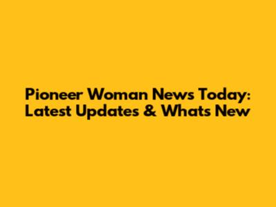 Pioneer Woman News Today: Latest Updates & What's New