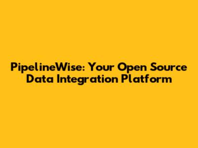 PipelineWise: Your Open Source Data Integration Platform