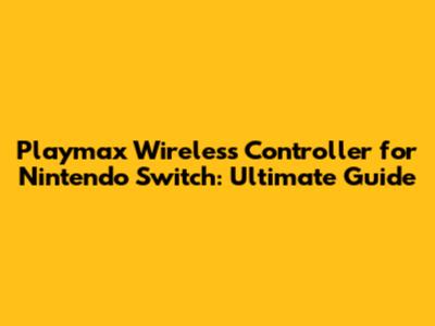 Playmax Wireless Controller for Nintendo Switch: Ultimate Guide