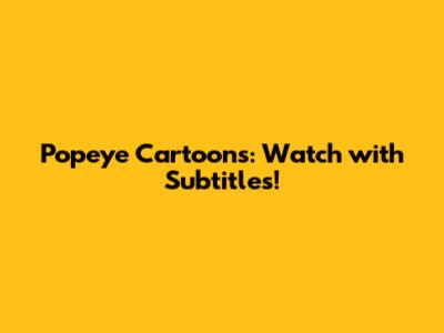 Popeye Cartoons: Watch with Subtitles!