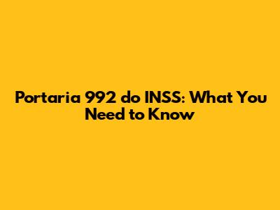 Portaria 992 do INSS: What You Need to Know