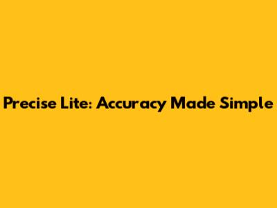 Precise Lite: Accuracy Made Simple