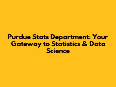 Purdue Stats Department: Your Gateway to Statistics & Data Science