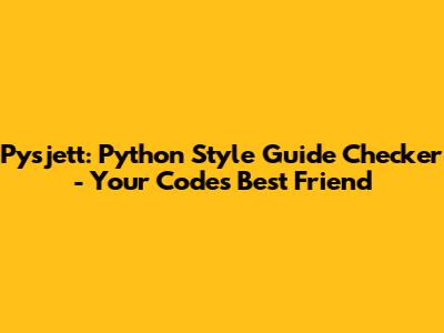 Pysjett: Python Style Guide Checker - Your Code's Best Friend