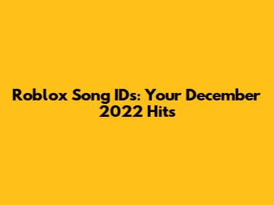 Roblox Song IDs: Your December 2022 Hits