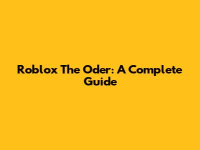 Roblox The Oder: A Complete Guide
