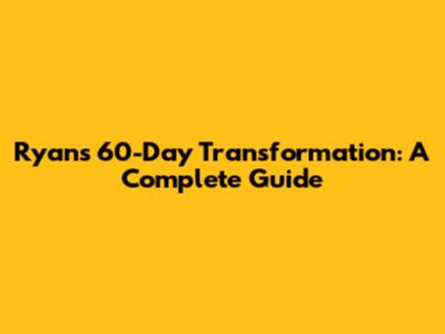 Ryan's 60-Day Transformation: A Complete Guide