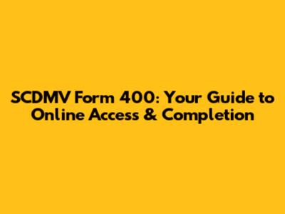SCDMV Form 400: Your Guide to Online Access & Completion