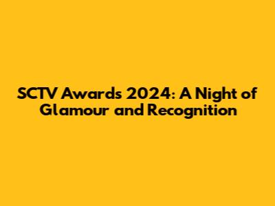 SCTV Awards 2024: A Night of Glamour and Recognition