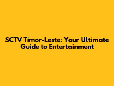 SCTV Timor-Leste: Your Ultimate Guide to Entertainment