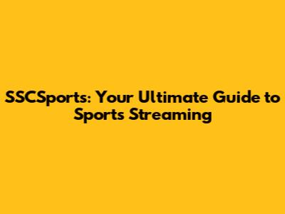 SSCSports: Your Ultimate Guide to Sports Streaming
