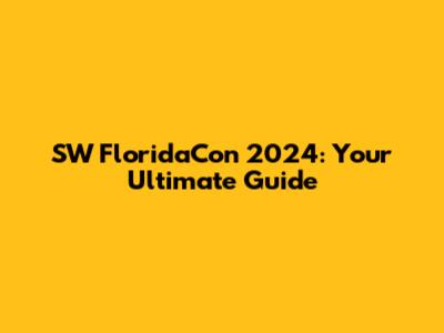 SW FloridaCon 2024: Your Ultimate Guide