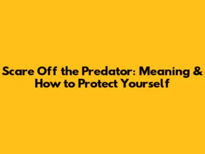 Scare Off the Predator: Meaning & How to Protect Yourself