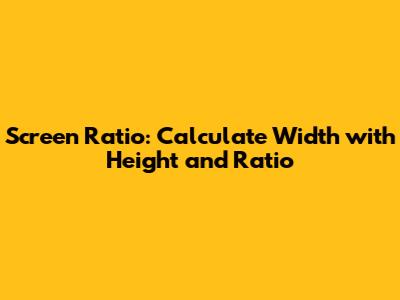 Screen Ratio: Calculate Width with Height and Ratio