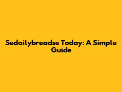 Sedailybreadse Today: A Simple Guide