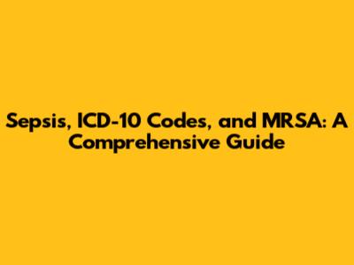 Sepsis, ICD-10 Codes, and MRSA: A Comprehensive Guide