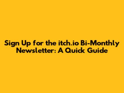 Sign Up for the itch.io Bi-Monthly Newsletter: A Quick Guide