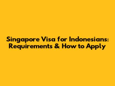 Singapore Visa for Indonesians: Requirements & How to Apply