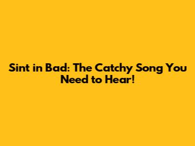 Sint in Bad: The Catchy Song You Need to Hear!