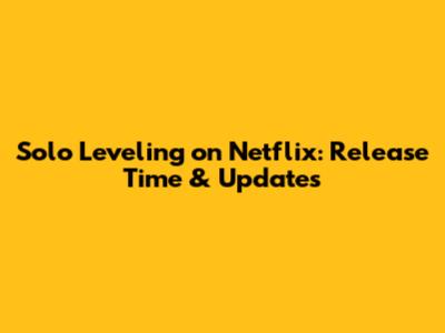 Solo Leveling on Netflix: Release Time & Updates