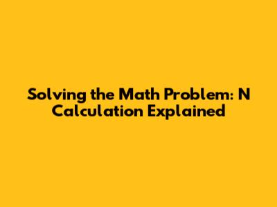 Solving the Math Problem: N Calculation Explained