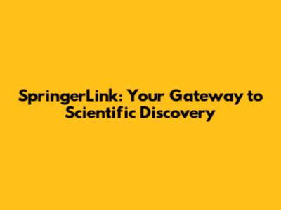 SpringerLink: Your Gateway to Scientific Discovery