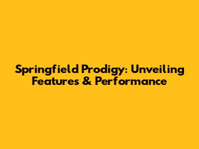 Springfield Prodigy: Unveiling Features & Performance