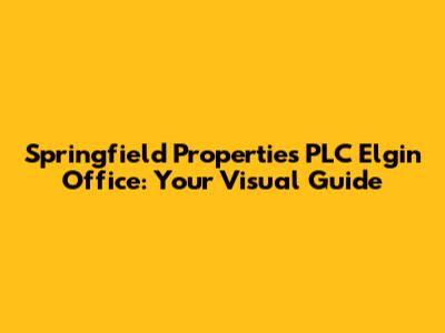 Springfield Properties PLC Elgin Office: Your Visual Guide